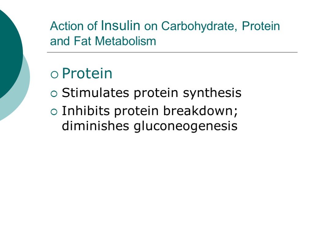 Action of Insulin on Carbohydrate, Protein and Fat Metabolism Protein Stimulates protein synthesis Inhibits
